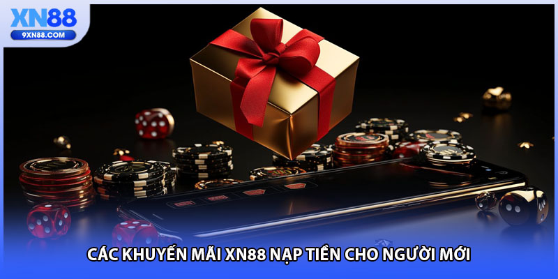 Các khuyến mãi XN88 nạp tiền cho người mới