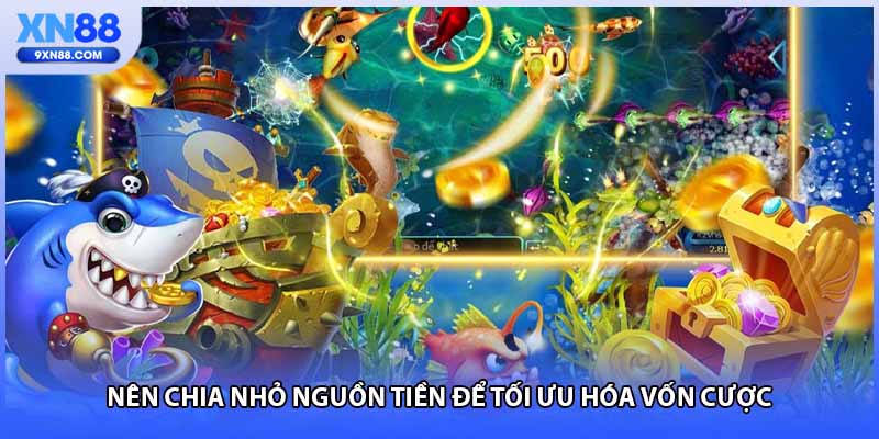 Nên chia nhỏ nguồn tiền để tối ưu hóa vốn cược 