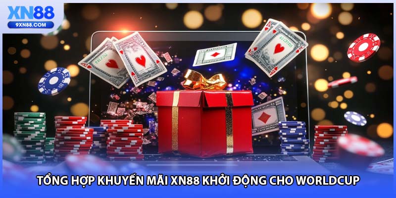 Tổng hợp khuyến mãi XN88 khởi động cho worldcup