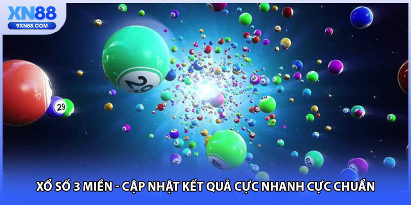 Xổ Số 3 Miền - Cập Nhật Kết Quả Cực Nhanh Cực Chuẩn
